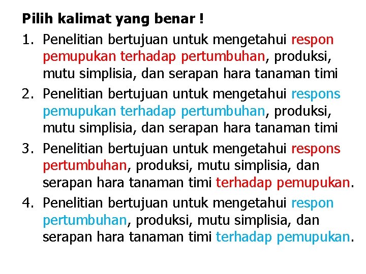 Pilih kalimat yang benar ! 1. Penelitian bertujuan untuk mengetahui respon pemupukan terhadap pertumbuhan,