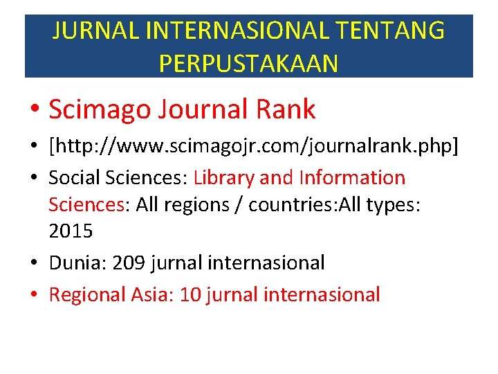 JURNAL INTERNASIONAL TENTANG PERPUSTAKAAN • Scimago Journal Rank • [http: //www. scimagojr. com/journalrank. php]