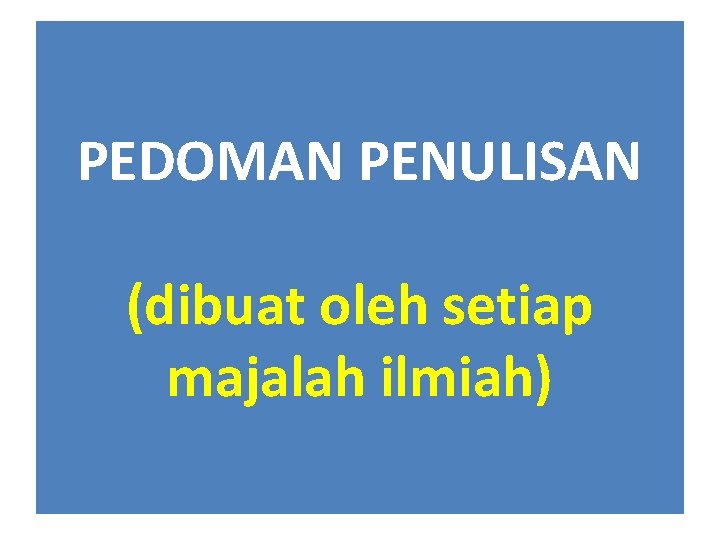 PEDOMAN PENULISAN (dibuat oleh setiap majalah ilmiah) 