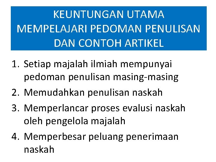 KEUNTUNGAN UTAMA MEMPELAJARI PEDOMAN PENULISAN DAN CONTOH ARTIKEL 1. Setiap majalah ilmiah mempunyai pedoman