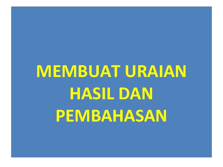 MEMBUAT URAIAN HASIL DAN PEMBAHASAN 
