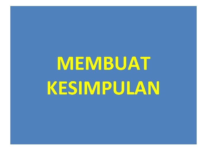 MEMBUAT KESIMPULAN 