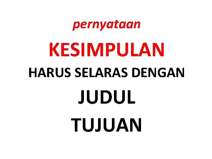 pernyataan KESIMPULAN HARUS SELARAS DENGAN JUDUL TUJUAN 