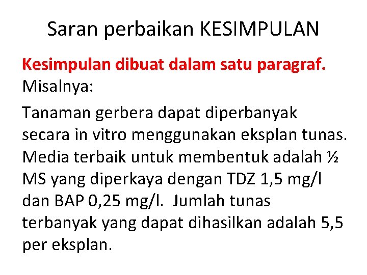 Saran perbaikan KESIMPULAN Kesimpulan dibuat dalam satu paragraf. Misalnya: Tanaman gerbera dapat diperbanyak secara