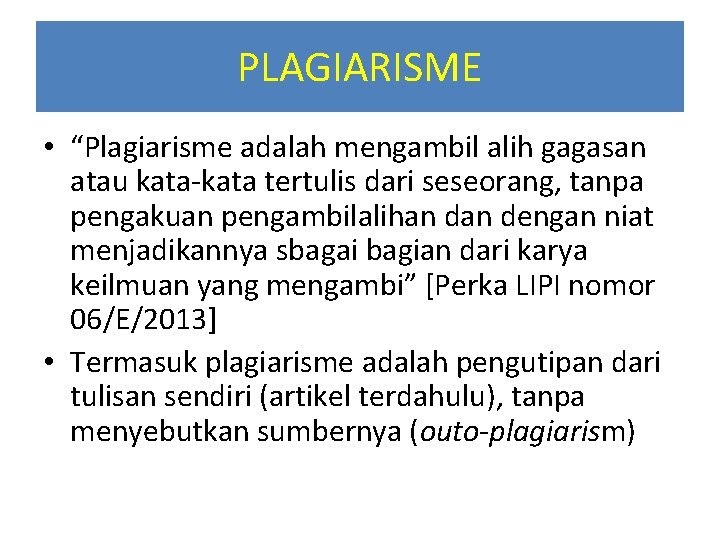 PLAGIARISME • “Plagiarisme adalah mengambil alih gagasan atau kata-kata tertulis dari seseorang, tanpa pengakuan