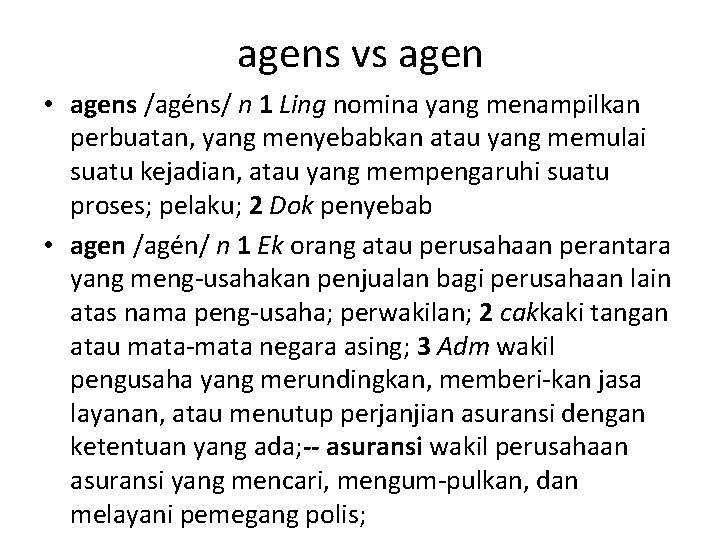 agens vs agen • agens /agéns/ n 1 Ling nomina yang menampilkan perbuatan, yang
