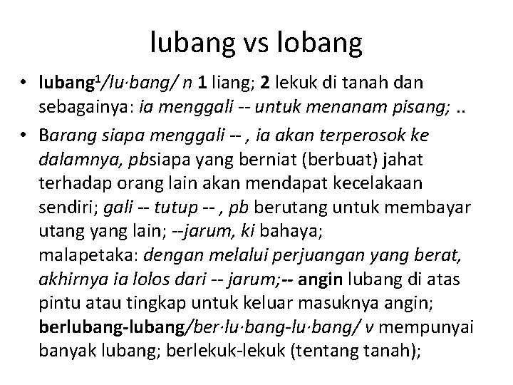 lubang vs lobang • lubang 1/lu·bang/ n 1 liang; 2 lekuk di tanah dan