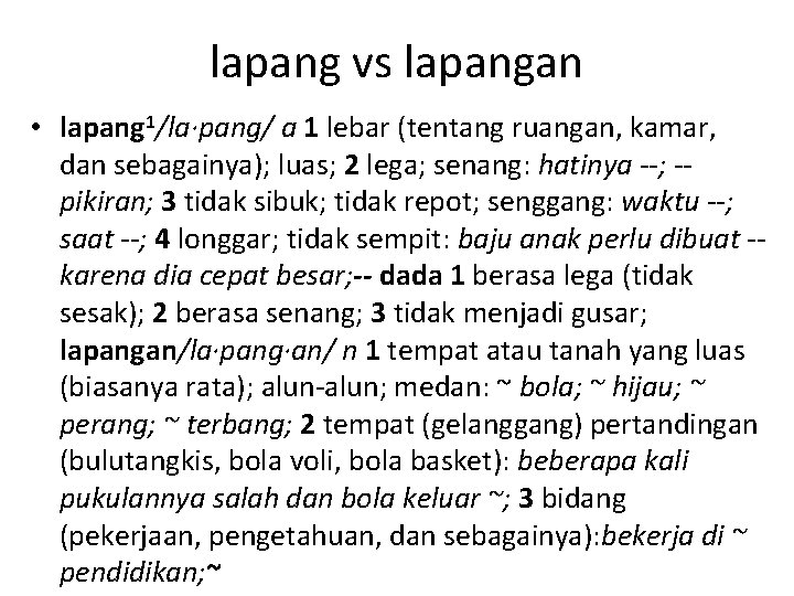 lapang vs lapangan • lapang 1/la·pang/ a 1 lebar (tentang ruangan, kamar, dan sebagainya);