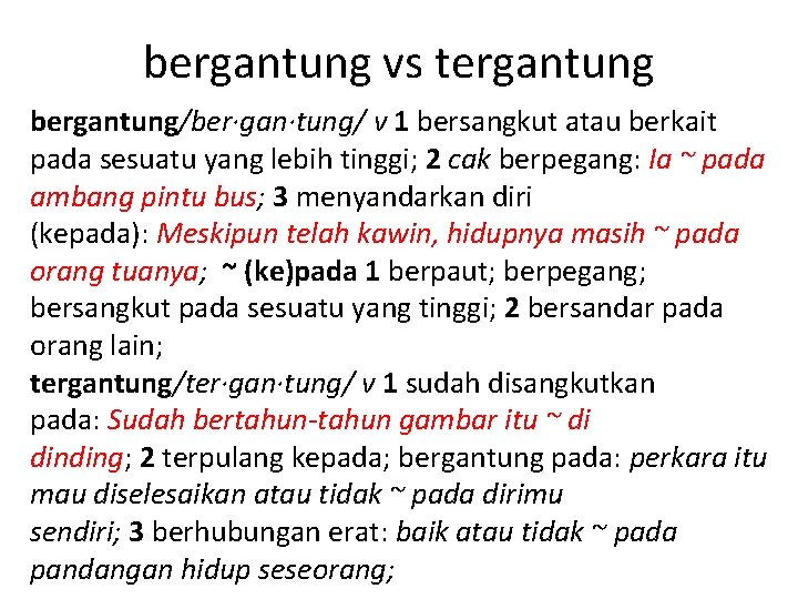 bergantung vs tergantung bergantung/ber·gan·tung/ v 1 bersangkut atau berkait pada sesuatu yang lebih tinggi;