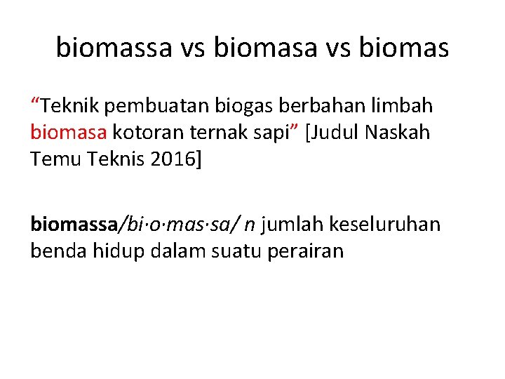 biomassa vs biomas “Teknik pembuatan biogas berbahan limbah biomasa kotoran ternak sapi” [Judul Naskah