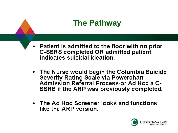 The Pathway • Patient is admitted to the floor with no prior C-SSRS completed