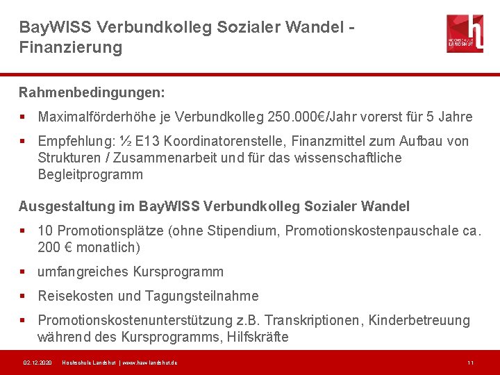 Bay. WISS Verbundkolleg Sozialer Wandel Finanzierung Rahmenbedingungen: § Maximalförderhöhe je Verbundkolleg 250. 000€/Jahr vorerst