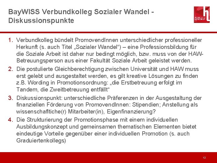 Bay. WISS Verbundkolleg Sozialer Wandel Diskussionspunkte 1. Verbundkolleg bündelt Promovend. Innen unterschiedlicher professioneller Herkunft