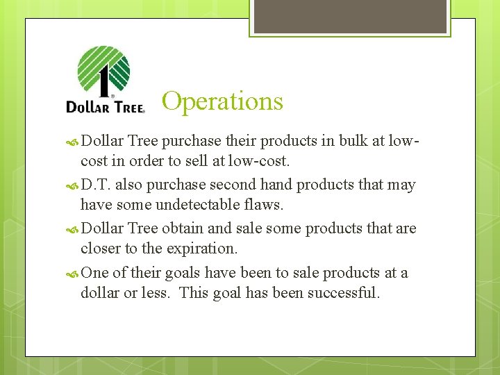 Operations Dollar Tree purchase their products in bulk at lowcost in order to sell