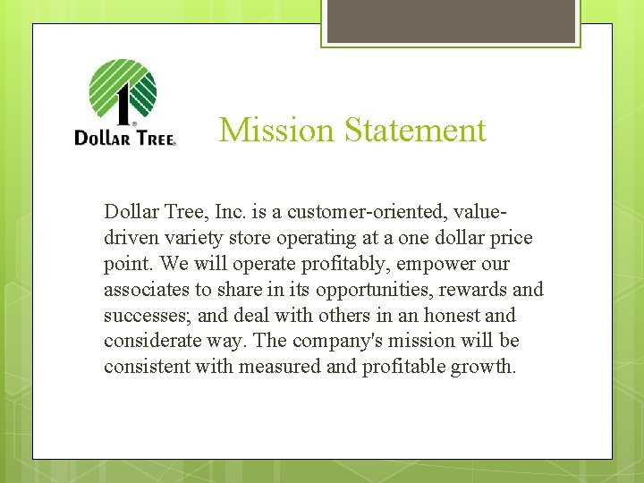 Mission Statement Dollar Tree, Inc. is a customer-oriented, valuedriven variety store operating at a