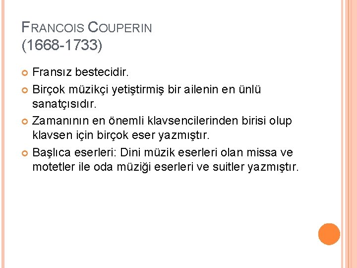 FRANCOIS COUPERIN (1668 -1733) Fransız bestecidir. Birçok müzikçi yetiştirmiş bir ailenin en ünlü sanatçısıdır.