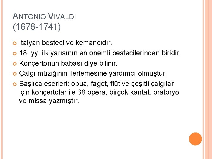 ANTONIO VIVALDI (1678 -1741) İtalyan besteci ve kemancıdır. 18. yy. ilk yarısının en önemli