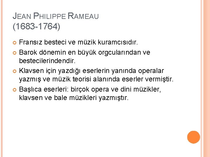 JEAN PHILIPPE RAMEAU (1683 -1764) Fransız besteci ve müzik kuramcısıdır. Barok dönemin en büyük