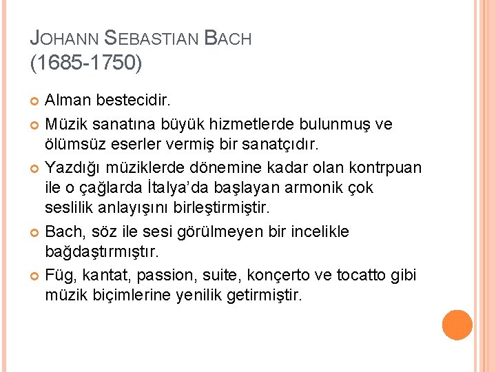 JOHANN SEBASTIAN BACH (1685 -1750) Alman bestecidir. Müzik sanatına büyük hizmetlerde bulunmuş ve ölümsüz