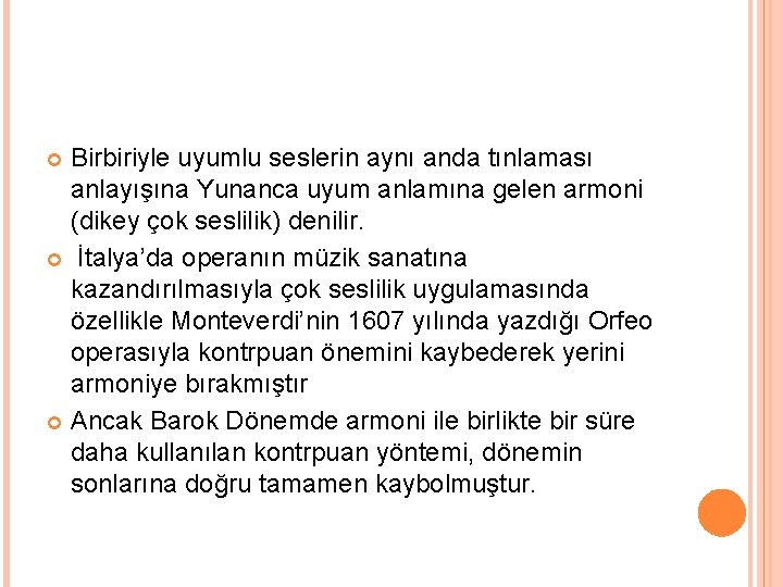 Birbiriyle uyumlu seslerin aynı anda tınlaması anlayışına Yunanca uyum anlamına gelen armoni (dikey çok
