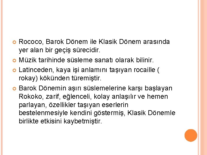 Rococo, Barok Dönem ile Klasik Dönem arasında yer alan bir geçiş sürecidir. Müzik tarihinde