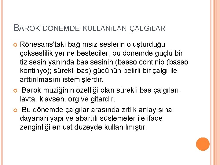BAROK DÖNEMDE KULLANıLAN ÇALGıLAR Rönesans’taki bağımsız seslerin oluşturduğu çokseslilik yerine besteciler, bu dönemde güçlü