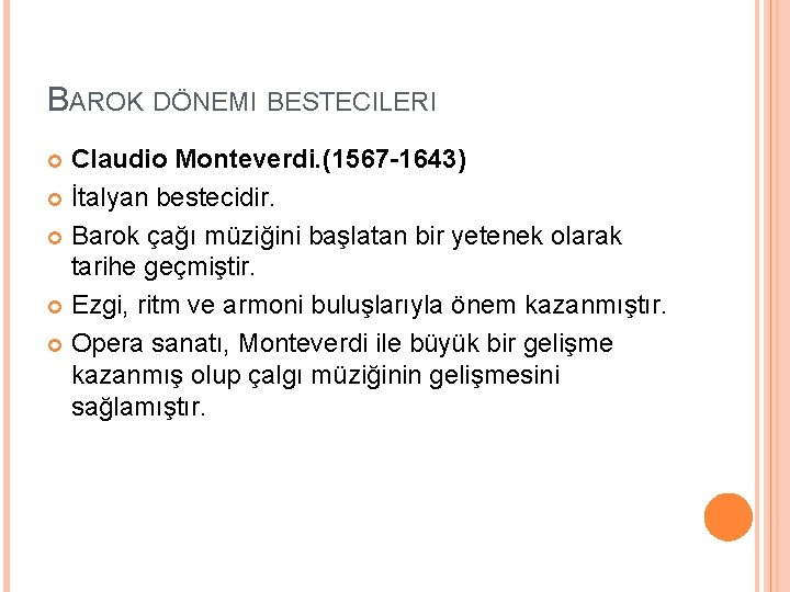 BAROK DÖNEMI BESTECILERI Claudio Monteverdi. (1567 -1643) İtalyan bestecidir. Barok çağı müziğini başlatan bir