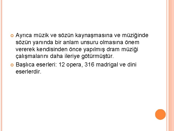 Ayrıca müzik ve sözün kaynaşmasına ve müziğinde sözün yanında bir anlam unsuru olmasına önem
