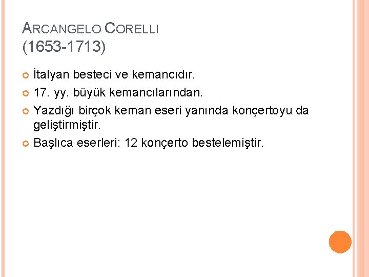ARCANGELO CORELLI (1653 -1713) İtalyan besteci ve kemancıdır. 17. yy. büyük kemancılarından. Yazdığı birçok