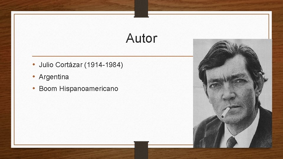 Autor • Julio Cortázar (1914 -1984) • Argentina • Boom Hispanoamericano 