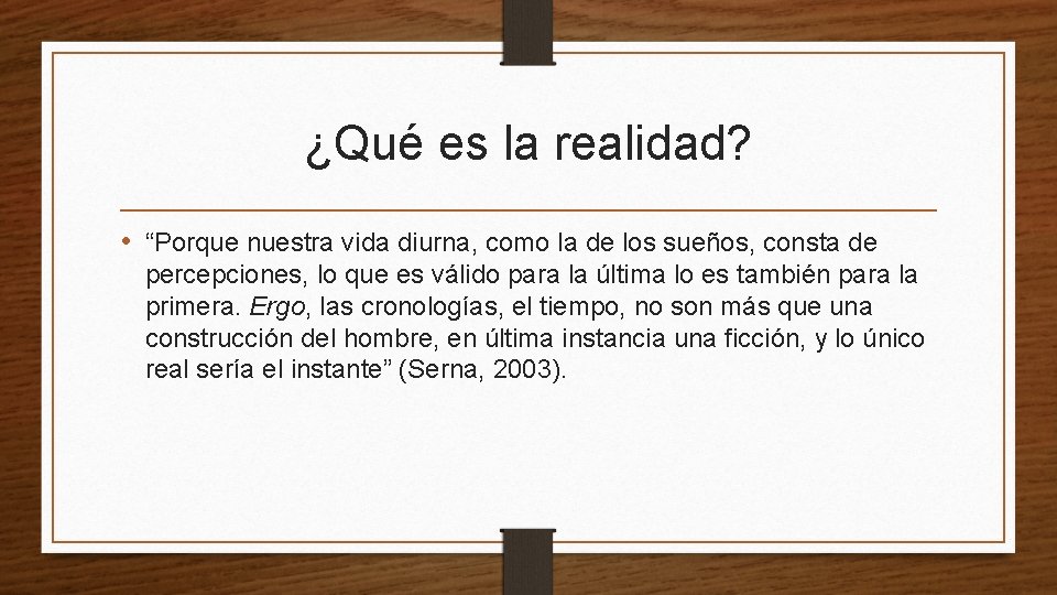 ¿Qué es la realidad? • “Porque nuestra vida diurna, como la de los sueños,