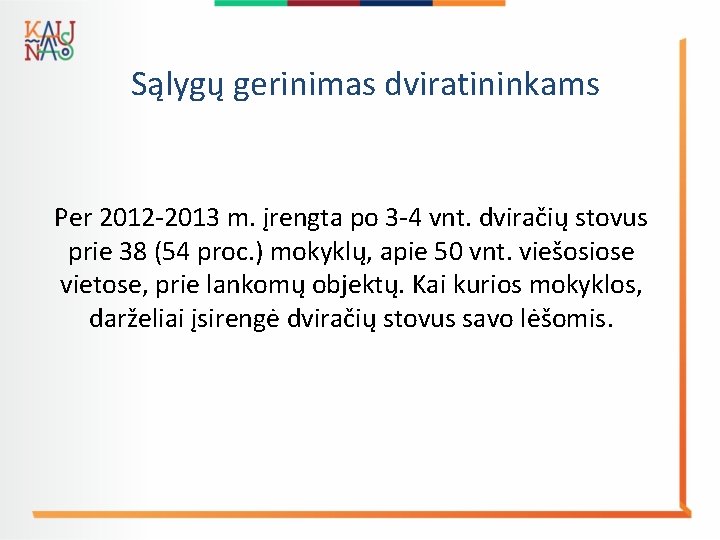 Sąlygų gerinimas dviratininkams Per 2012 -2013 m. įrengta po 3 -4 vnt. dviračių stovus