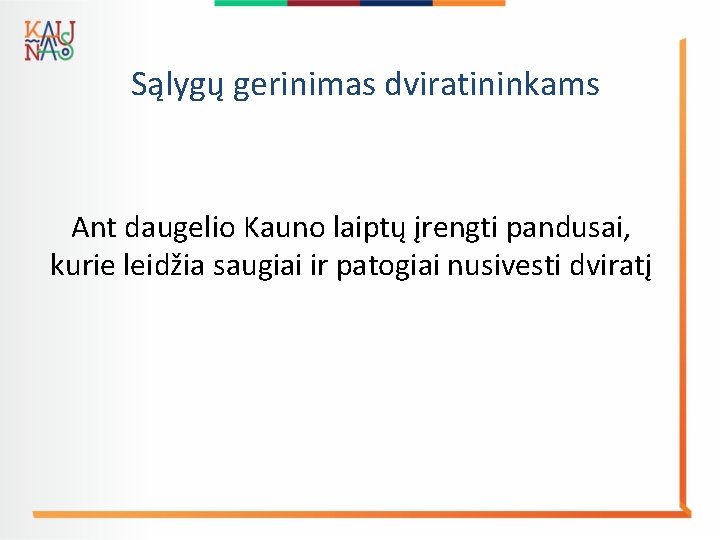 Sąlygų gerinimas dviratininkams Ant daugelio Kauno laiptų įrengti pandusai, kurie leidžia saugiai ir patogiai