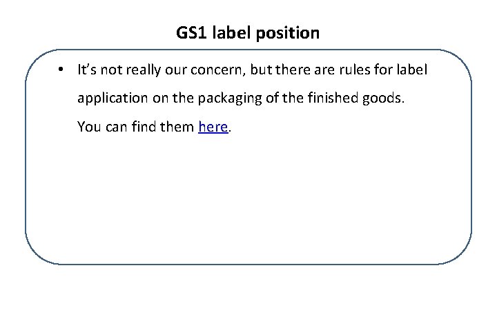GS 1 label position • It’s not really our concern, but there are rules