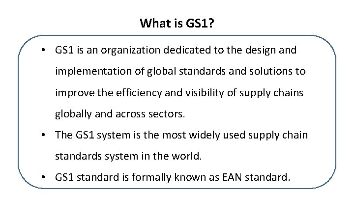 What is GS 1? • GS 1 is an organization dedicated to the design