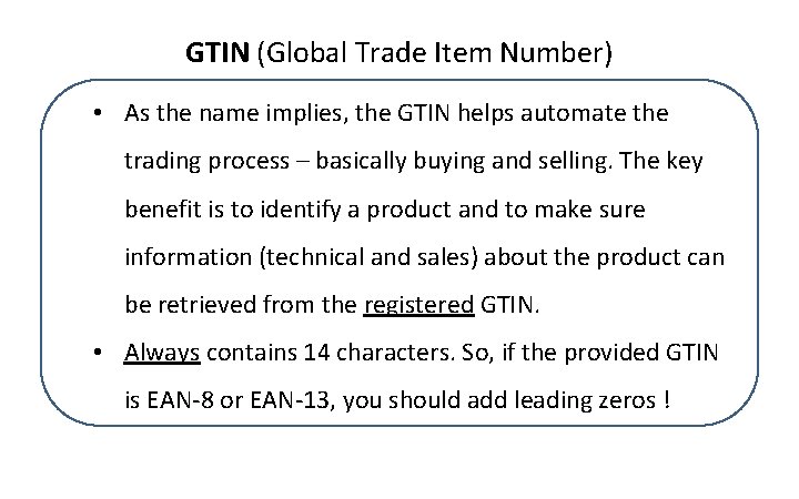 GTIN (Global Trade Item Number) • As the name implies, the GTIN helps automate