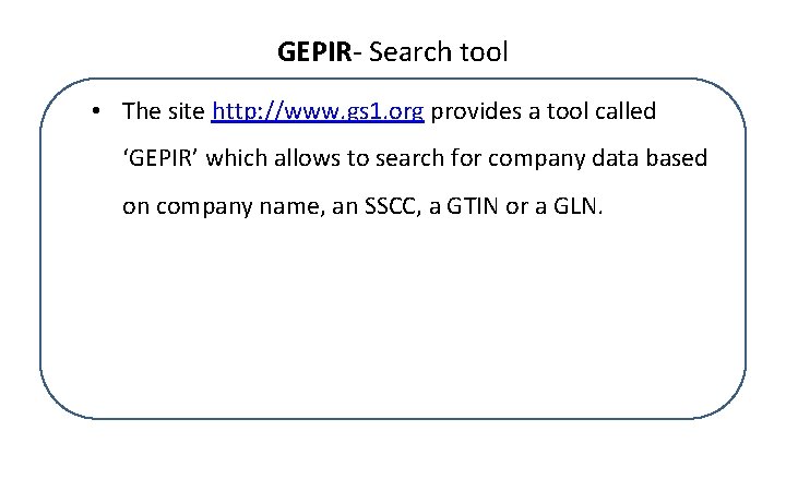 GEPIR- Search tool • The site http: //www. gs 1. org provides a tool