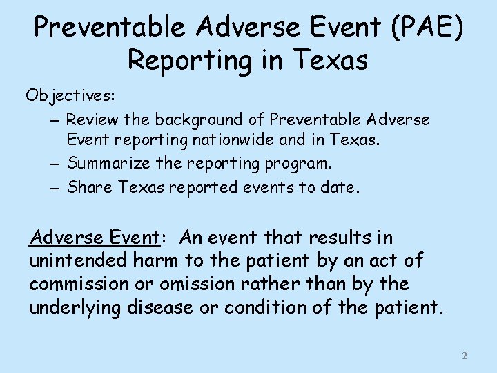 Preventable Adverse Event (PAE) Reporting in Texas Objectives: – Review the background of Preventable
