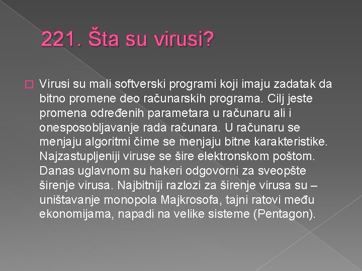 221. Šta su virusi? � Virusi su mali softverski programi koji imaju zadatak da