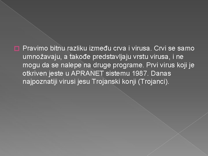 � Pravimo bitnu razliku između crva i virusa. Crvi se samo umnožavaju, a takođe