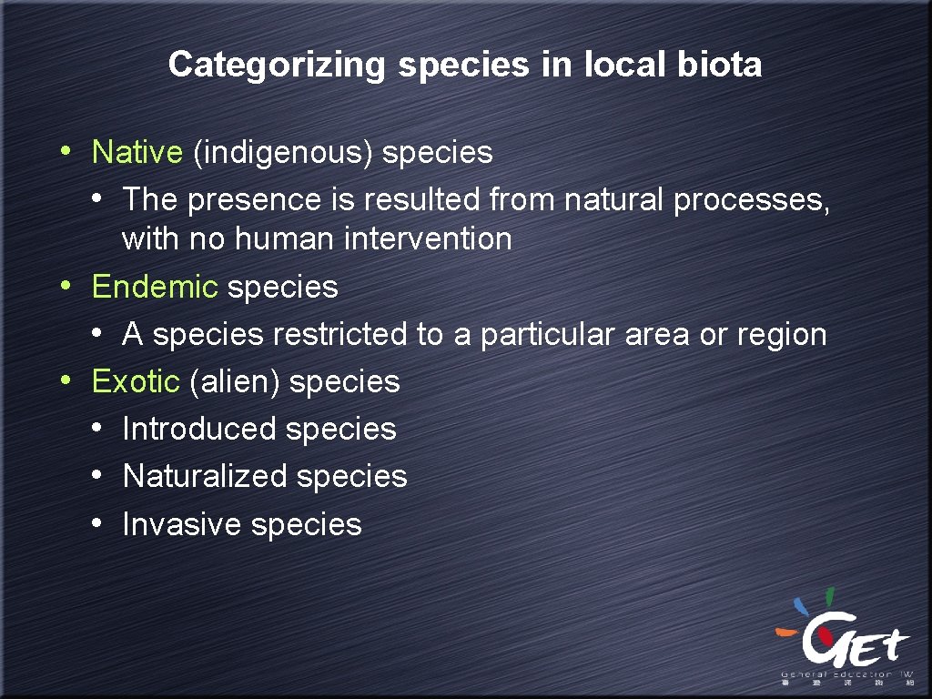 Categorizing species in local biota • Native (indigenous) species • The presence is resulted