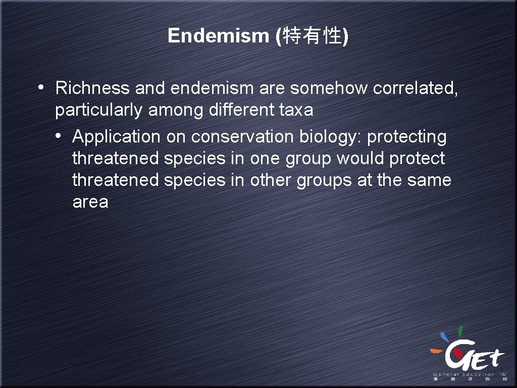 Endemism (特有性) • Richness and endemism are somehow correlated, particularly among different taxa •