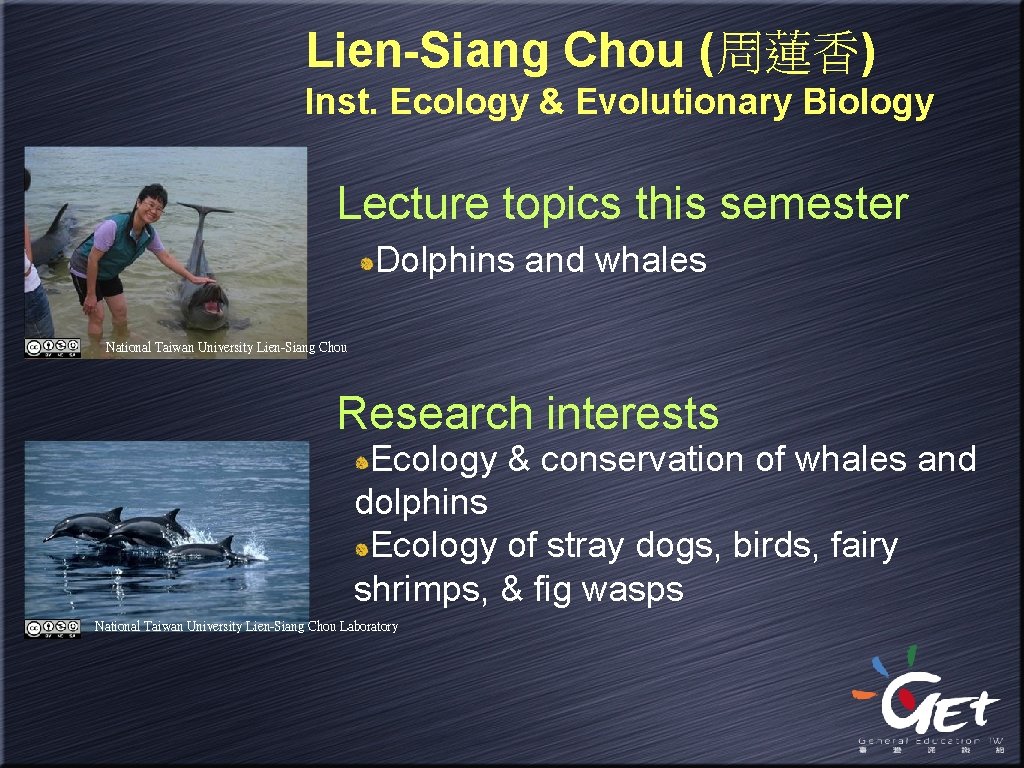 Lien-Siang Chou (周蓮香) Inst. Ecology & Evolutionary Biology Lecture topics this semester Dolphins and