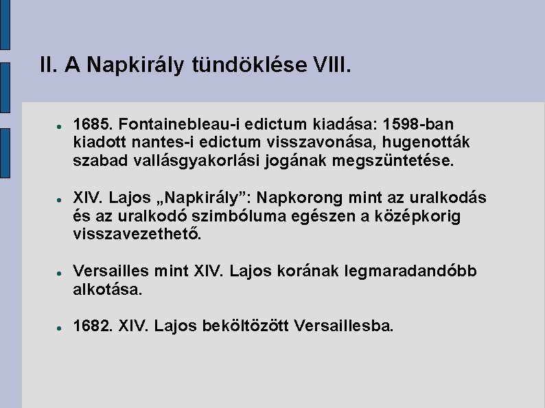 II. A Napkirály tündöklése VIII. 1685. Fontainebleau-i edictum kiadása: 1598 -ban kiadott nantes-i edictum