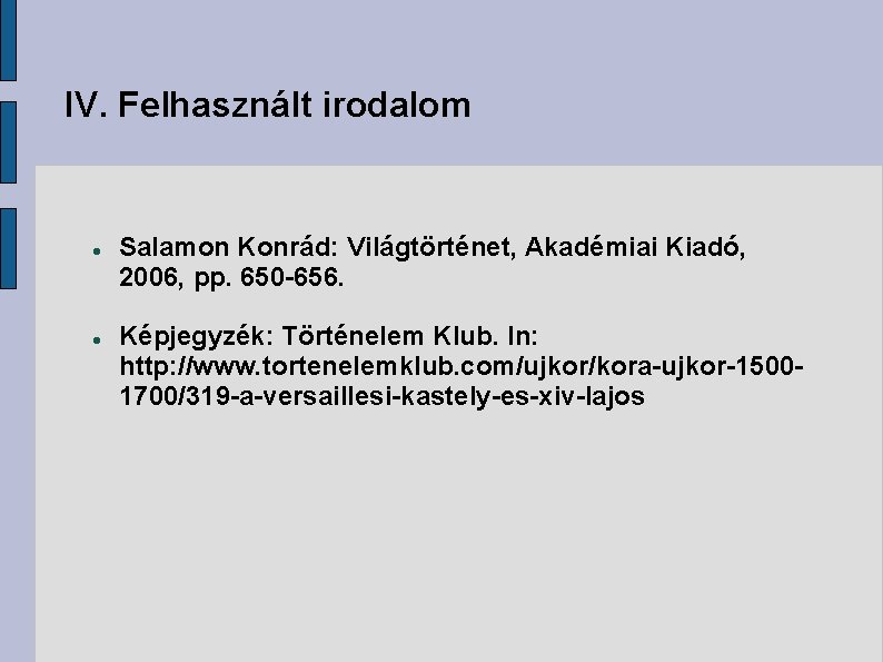 IV. Felhasznált irodalom Salamon Konrád: Világtörténet, Akadémiai Kiadó, 2006, pp. 650 -656. Képjegyzék: Történelem