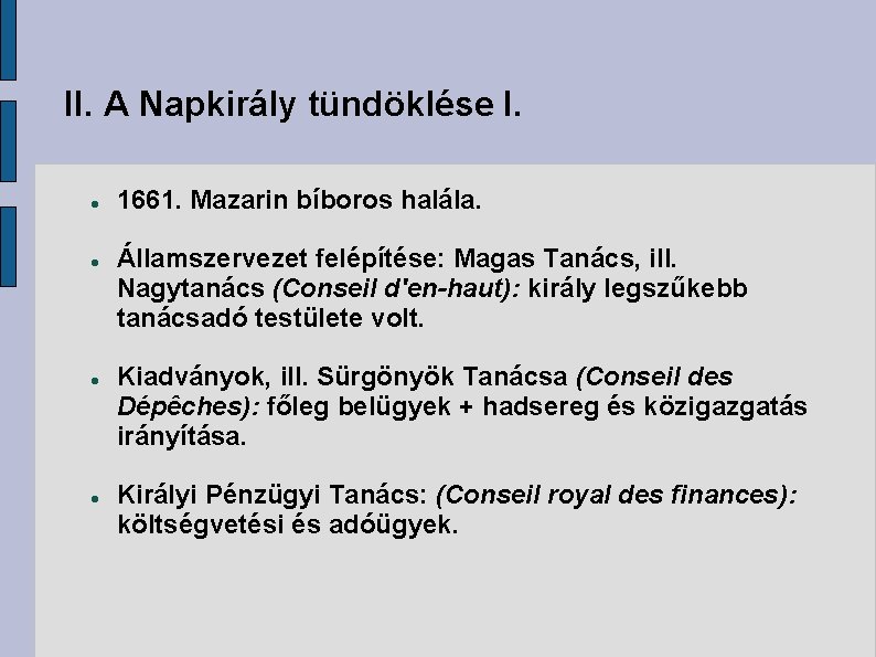 II. A Napkirály tündöklése I. 1661. Mazarin bíboros halála. Államszervezet felépítése: Magas Tanács, ill.