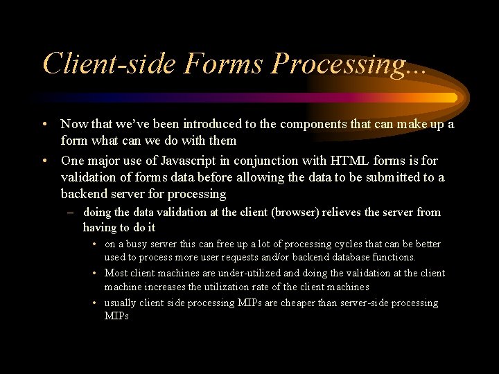 Client-side Forms Processing. . . • Now that we’ve been introduced to the components