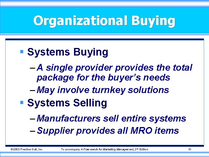 Organizational Buying § Systems Buying – A single provider provides the total package for