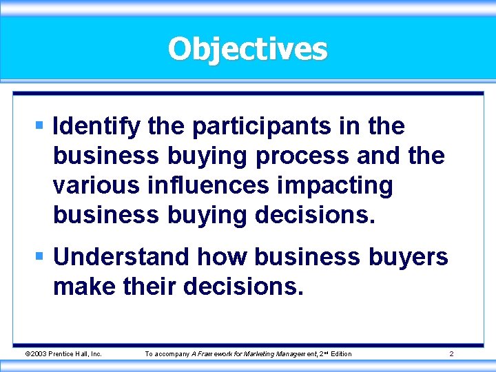 Objectives § Identify the participants in the business buying process and the various influences