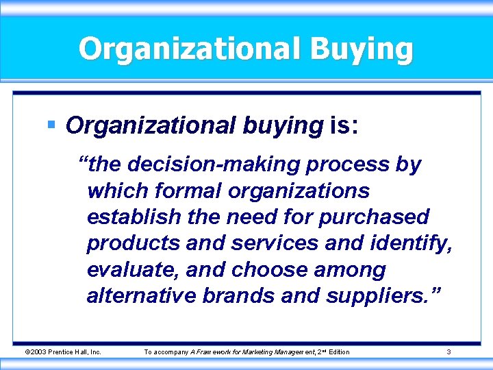 Organizational Buying § Organizational buying is: “the decision-making process by which formal organizations establish